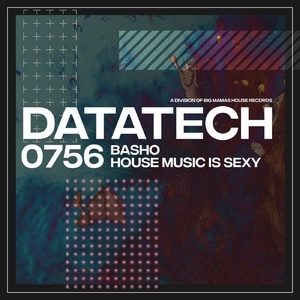 Basho - House Music Is Sexy [DATA756]