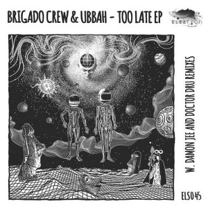 Brigado Crew, Ubbah - Too Late EP [ELS045]