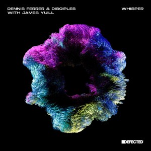 Dennis Ferrer, Disciples, James Yuill - Whisper - Extended Mix [DFTD617D2]