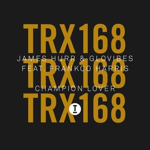 James Hurr, Glovibes - Champion Lover [TRX16801Z]