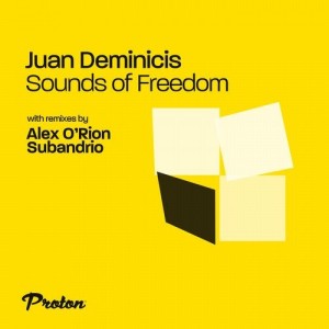 Juan Deminicis - Sounds of Freedom (Subandrio, Alex O'Rion Remix) [PROTON0488]