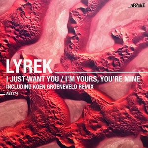 Lyrek - I Just Want You / I'm Yours, You're Mine [ABZ174]