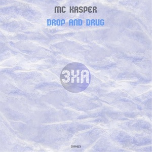 MC Kasper - Drop and Drug [3XA453]