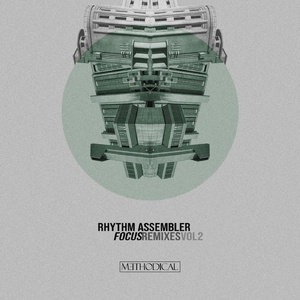 Rhythm Assembler - FOCUS Remixes Vol. 2 [METHODICALRMX02]
