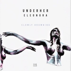 UNDERHER, Eleonora - Slowly Drowning [IAMHERX024]