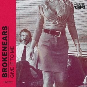 Brokenears - Give It to Me [HNC007B]