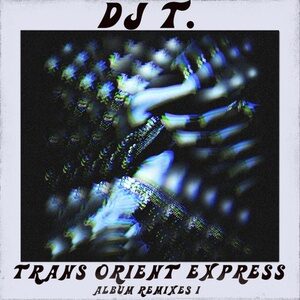 DJ T. - Trans Orient Express (Album Remixes I) [GPM612]