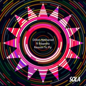 Dillon Nathaniel, Rowetta - Reason to Fly [SOLA135]