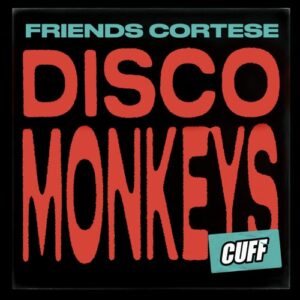 Friends Cortese - Disco Monkeys [CUFF135]