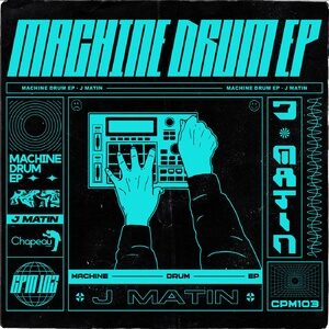 J Matin - Machine Drum EP [CPM103]