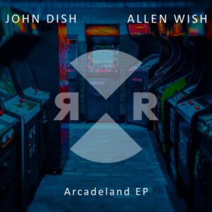 John Dish, Allen Wish - Arcadeland EP [RR2220]
