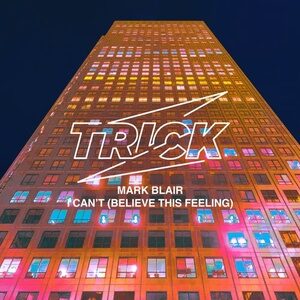 Mark Blair - I Can't (Believe This Feeling) [TRICK023]