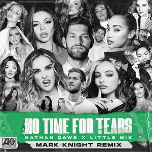 Nathan Dawe, Little Mix - No Time For Tears (Mark Knight Extended Remix) [190295002107]