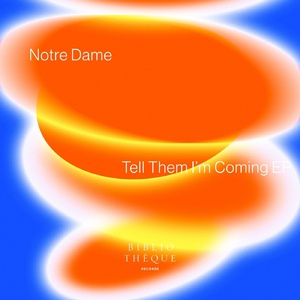 Notre Dame - Tell Them I'm Coming EP [BIBLIOTHEQUE061]