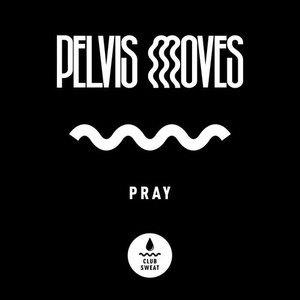 Pelvis Moves - Pray [CLUBSWE302]