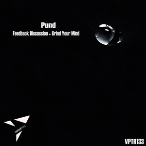 Pund - Feedback Discussion + Grind Your Mind [VPTR133]