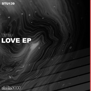 Tom Wax - Love EP [STU139]