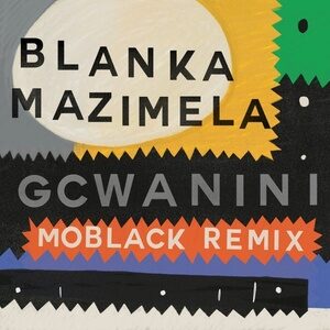 Blanka Mazimela - Gcwanini (MoBlack Remix) [GPM614]