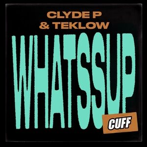 Clyde P, Teklow - Whatssup [CUFF138]