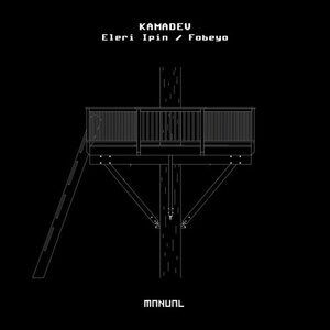 KAMADEV - Eleri Ipin / Fobeyo [MAN320]