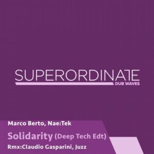 Marco Berto, NaeTek - Solidarity ( Deep Tech Edition ) [SUPDUB279]