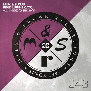 Milk & Sugar, Lurine Cato - All I Need (Is Believe) [MSR243]