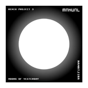 Namatjira - Moons Of Yesterday - Remix Project 3 [MAN319]