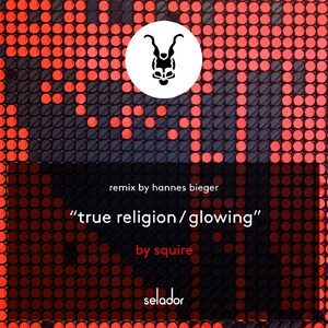 Squire - True Religion / Glowing [SEL133]