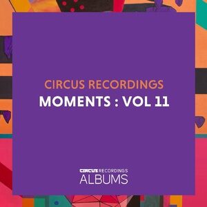 VA - Circus Recordings Moments, Vol. 11 [CIRCUSLP011]
