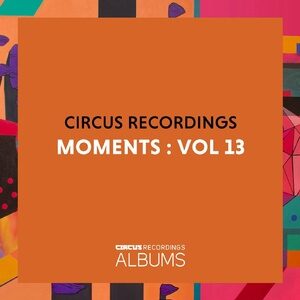 VA - Circus Recordings Moments, Vol. 13 [CIRCUSLP013]