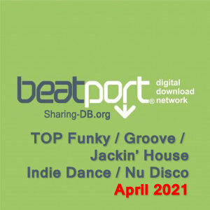 Beatport Top Funky / Groove / Jackin' House / Nu Disco / Indie Dance April 2021
