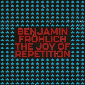 Benjamin Fröhlich - The Joy of Repetition [PERMVAC2181]
