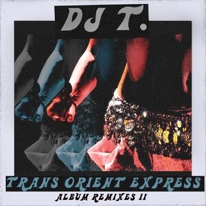 DJ T. - Trans Orient Express (Album Remixes II) [GPM613]