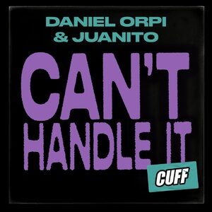 Daniel Orpi, Juanito - Can't Handle It [CUFF139]