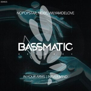 Nopopstar, Nobe, WilyamDeLove - In Your Arms / Never Mind [BSM035]