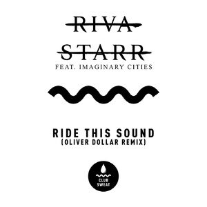 Riva Starr - Ride This Out (feat. Imaginary Cities) [Oliver Dollar Remix] [CLUBSWE320DJ]