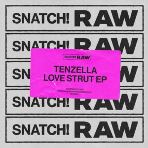 Tenzella - Love Strut EP [SNATCHRAW006]