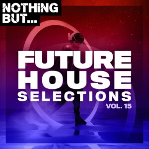 VA - Nothing But... Future House Selections, Vol. 15 [NBFHS15]
