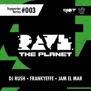 DJ Rush, Frankyeffe, Jam El Mar - Rave the Planet: Supporter Series, Vol. 003 [RTP003]