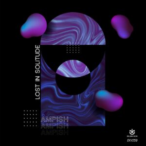 AMPISH - Lost in Solitude [EKV059BP]