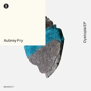 Aubrey Fry - Dystopia EP [BEDDIGI177]