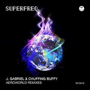 J.Gabriel, Chuffing Buffy - Aeroworld Remixes [SFD080]