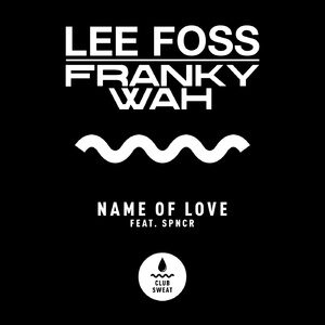 Lee Foss, Franky Wah - Name of Love (feat. SPNCR) [Extended Mix] [CLUBSWE334]