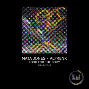 Mata Jones, Alfrenk - Food for the Body (Extended Mixes) [LPS301D]