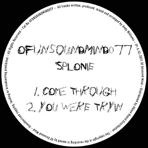 splonie - Come Through / You Were Tryin [OFUNSOUNDMIND077]