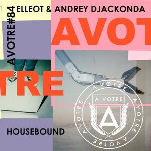 Elleot, Andrey Djackonda - Housebound [AVOTRE084]