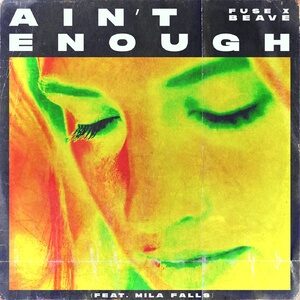 Fuse, Beave - Ain't Enough (feat. Mila Falls) [190296722813]