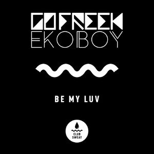 Go Freek, Ekoboy - Be My Luv (Extended Mix) [CLUBSWE338]