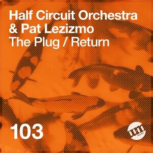 Half Circuit Orchestra, Pat Lezizmo - The Plug/Return [UMR103]