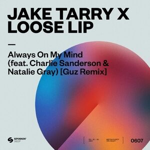 Jake Tarry, Loose Lip - Always On My Mind (feat. Charlie Sanderson & Natalie Gray) [Guz Extended Remix]